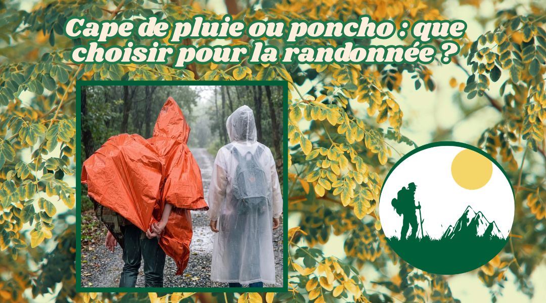 Cape de pluie ou poncho : que choisir pour la randonnée ?