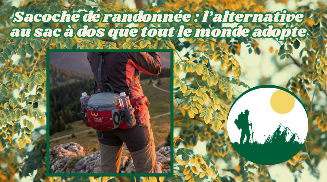 Sacoche de randonnée  l’alternative au sac à dos que tout le monde adopte